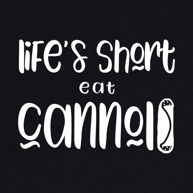 Funny Cannolis Design Life's Short Eat Cannoli by Get Hopped Apparel
